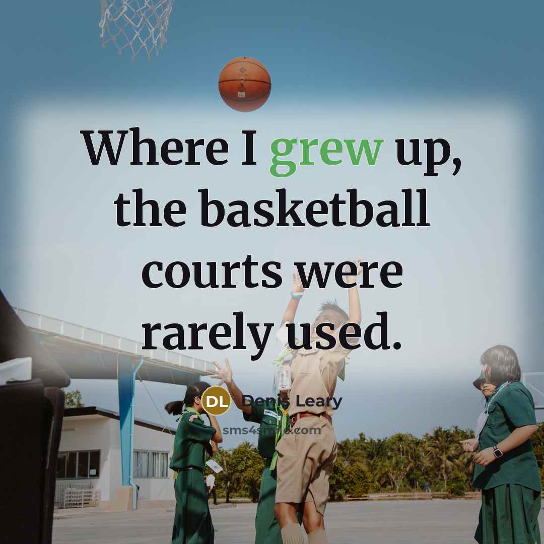 “Where I grew up, the basketball courts were rarely used.…” quote by Denis Leary