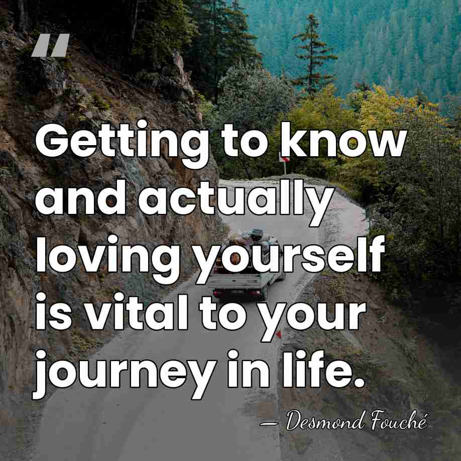 Getting to know and actually loving yourself is vital to your journey&hellip; - Desmond Fouche