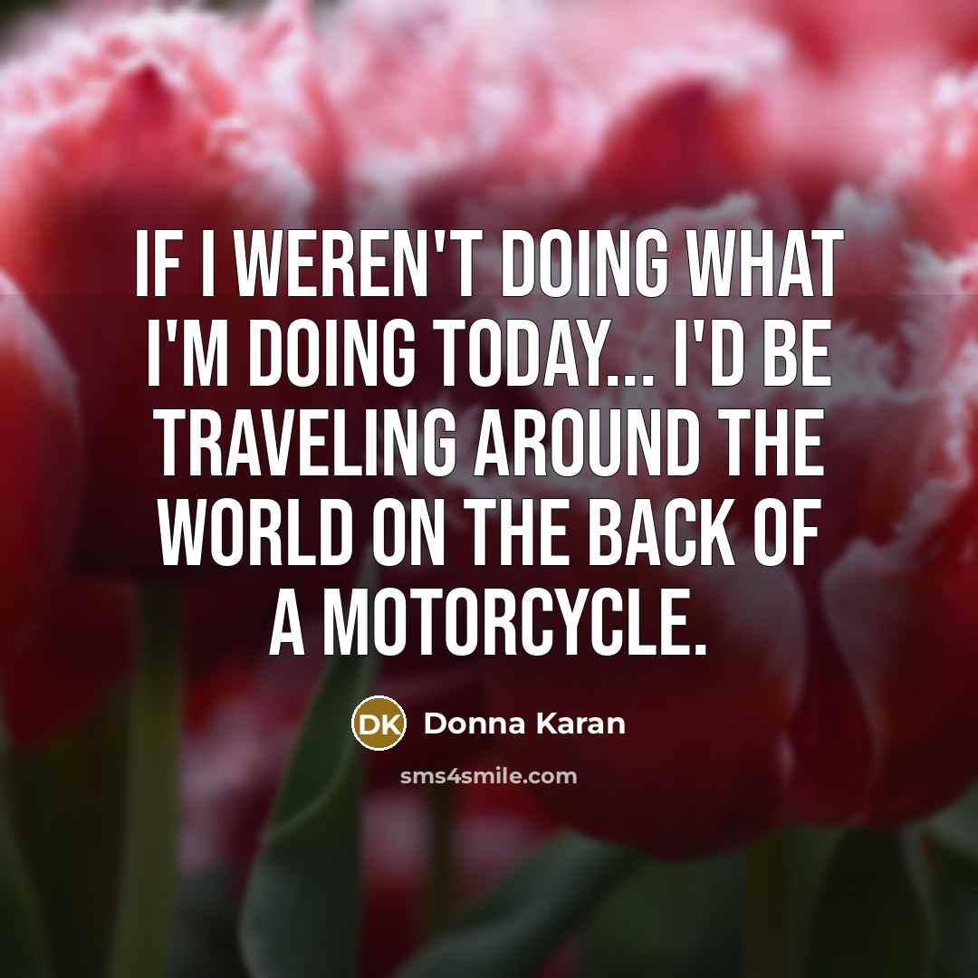 “If I weren't doing what I'm doing today... I'd be…” quote by Donna Karan