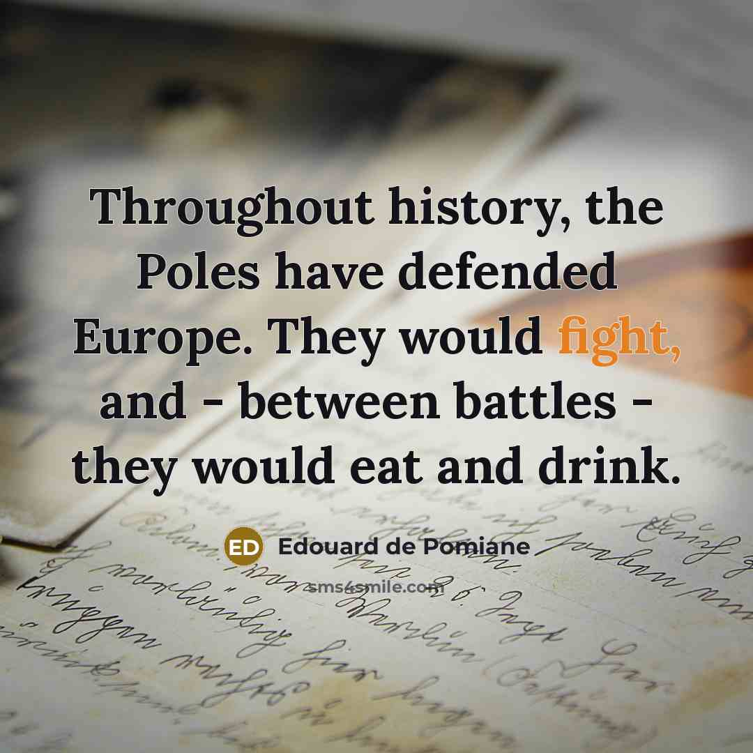 “Throughout history, the Poles have defended Europe. They would fight,…” quote by Edouard de Pomiane