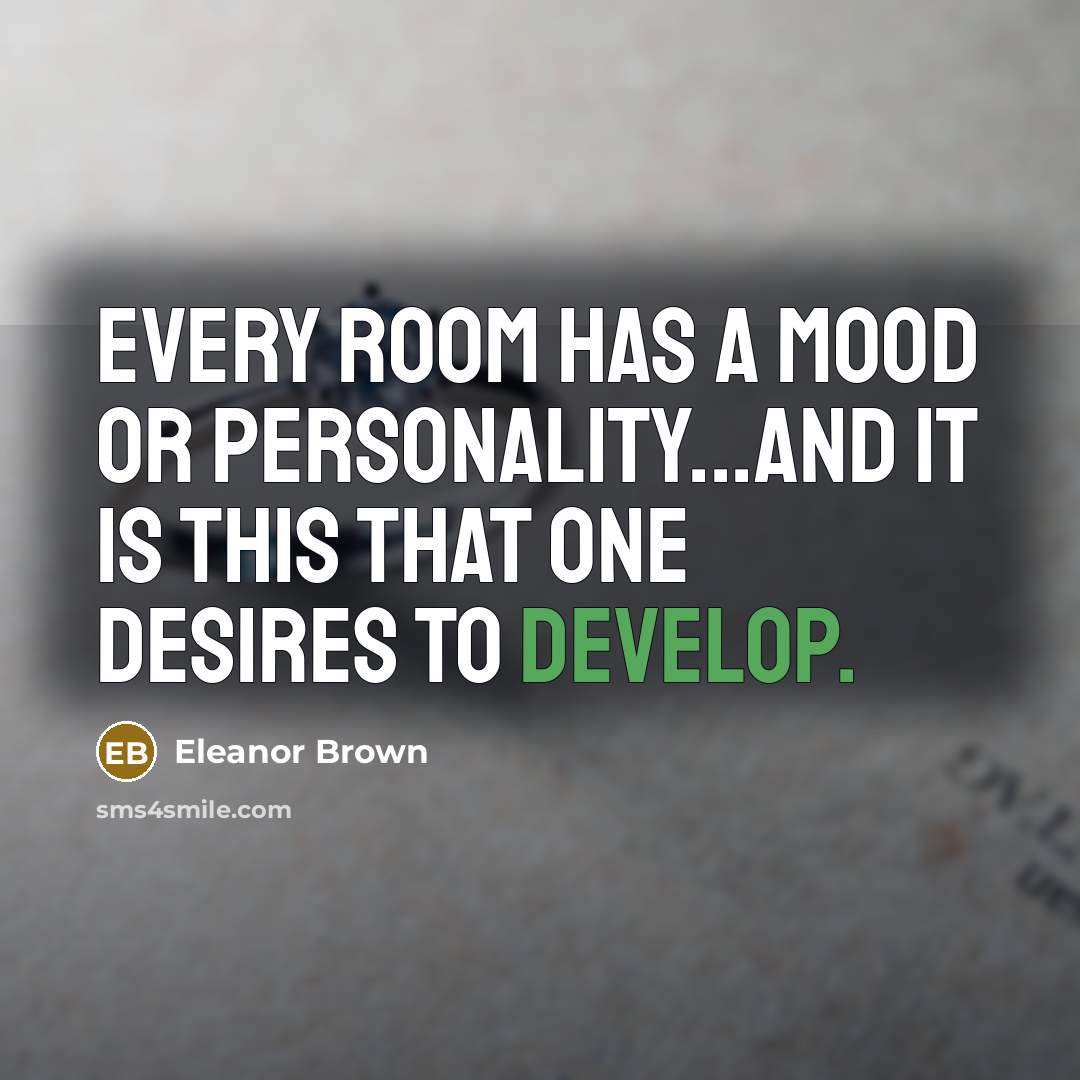 “Every room has a mood or personality...and it is this…” quote by Eleanor Brown