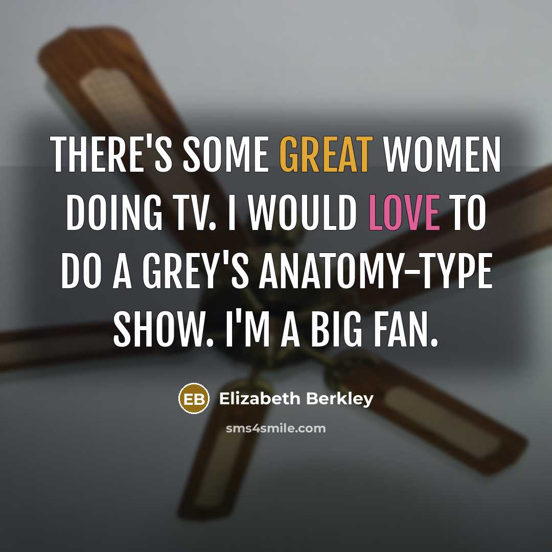 “There's some great women doing TV. I would love to…” quote by Elizabeth Berkley