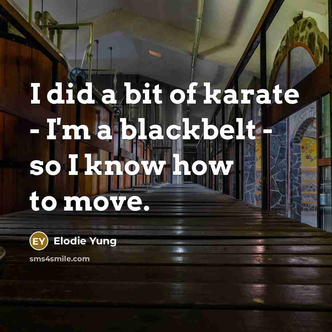 “I did a bit of karate - I'm a blackbelt…” quote by Elodie Yung