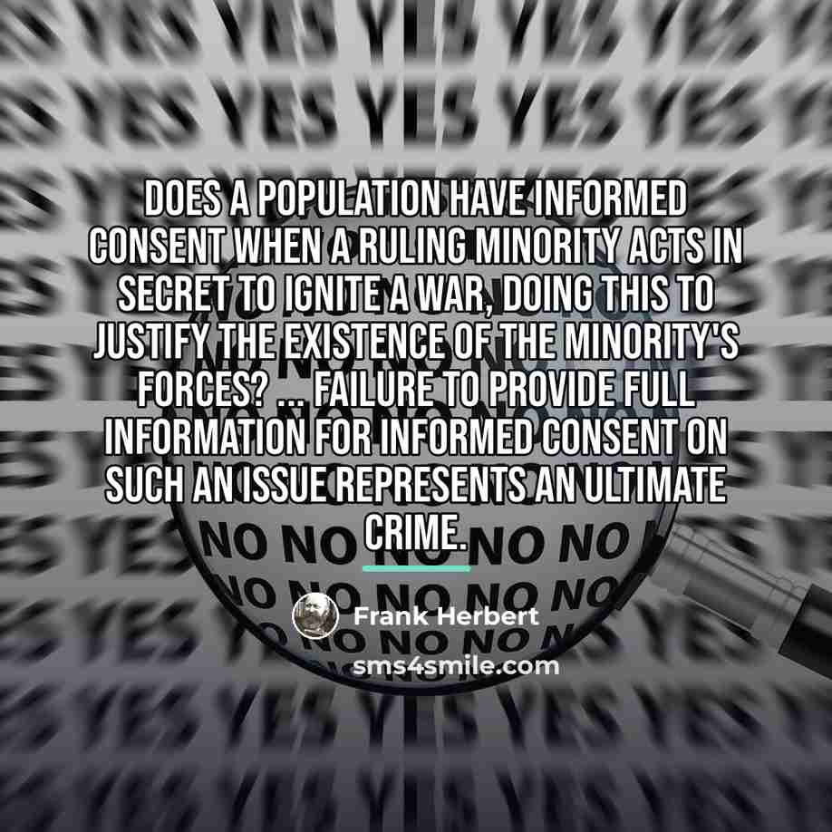 “Does a population have informed consent when a ruling minority…” quote by Frank Herbert