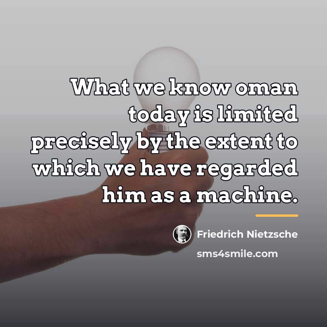 “What we know oman today is limited precisely by the…” quote by Friedrich Nietzsche