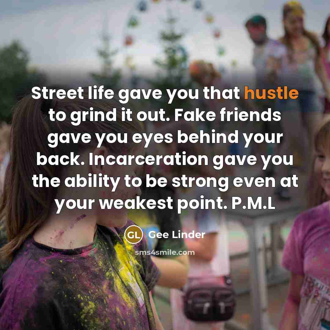 “Street life gave you that hustle to grind it out.…” quote by Gee Linder