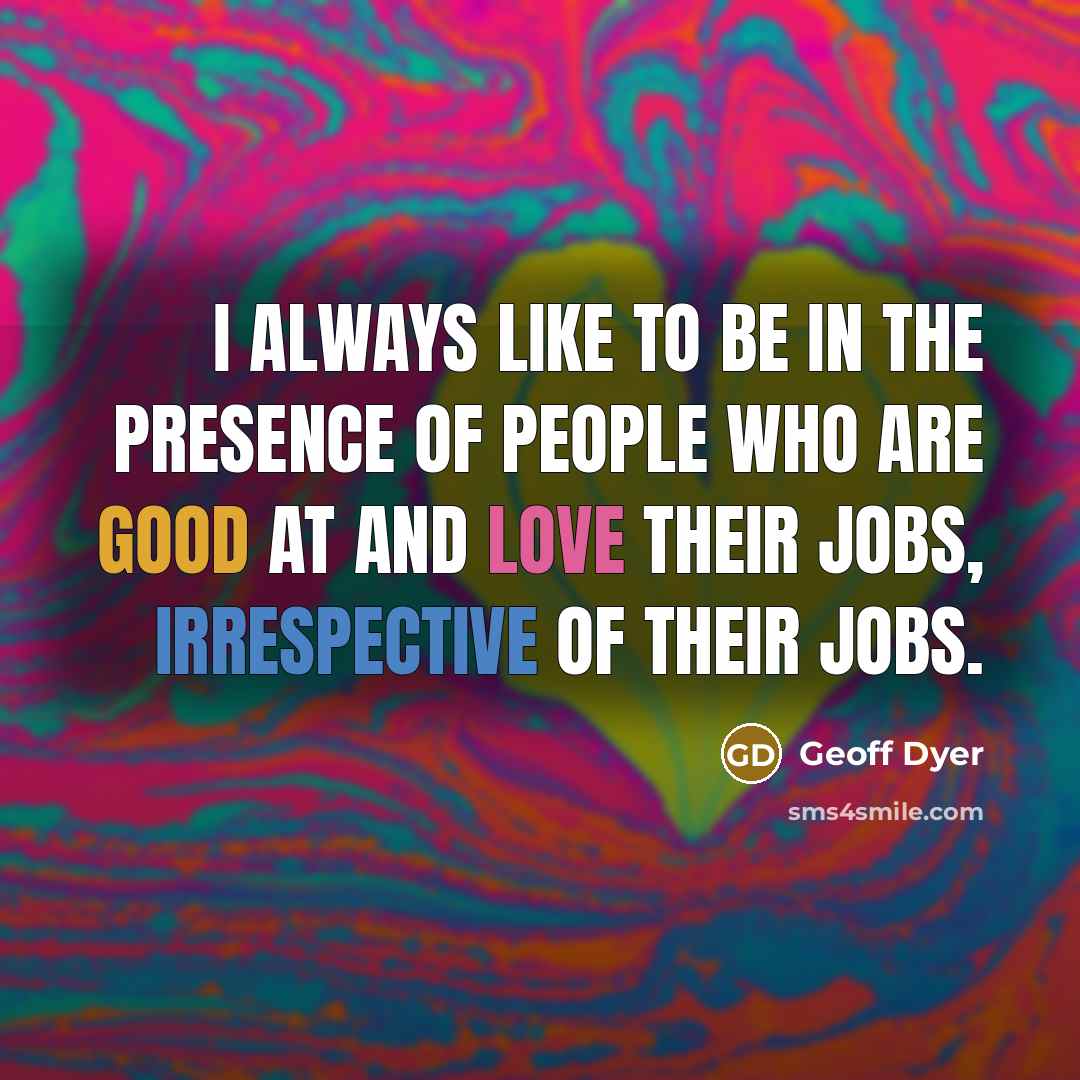 “I always like to be in the presence of people…” quote by Geoff Dyer