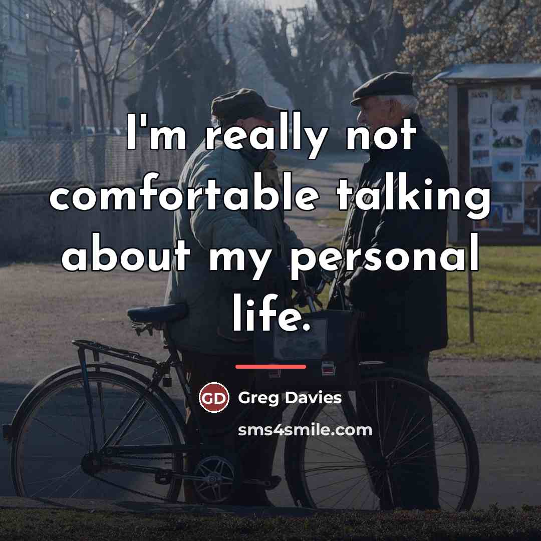 “I'm really not comfortable talking about my personal life.…” quote by Greg Davies