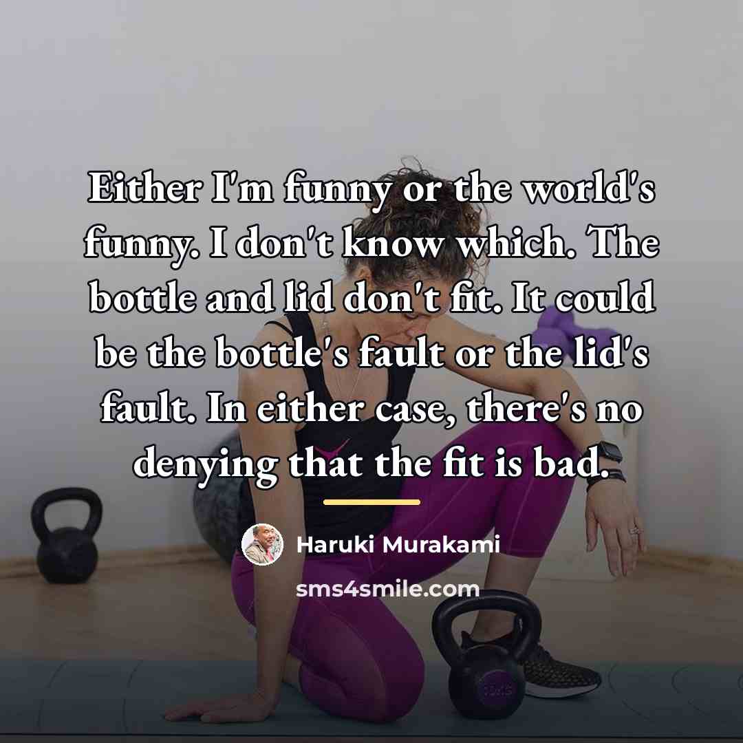 “Either I'm funny or the world's funny. I don't know…” quote by Haruki Murakami