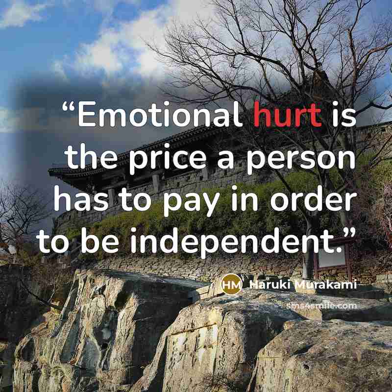 “Emotional hurt is the price a person has to pay in order to be independent.” quote by Haruki Murakami