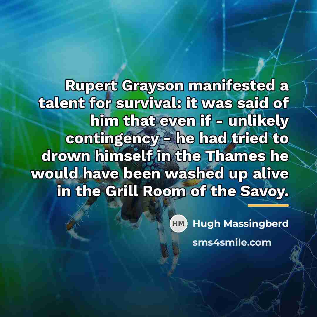 “Rupert Grayson manifested a talent for survival: it was said…” quote by Hugh Massingberd