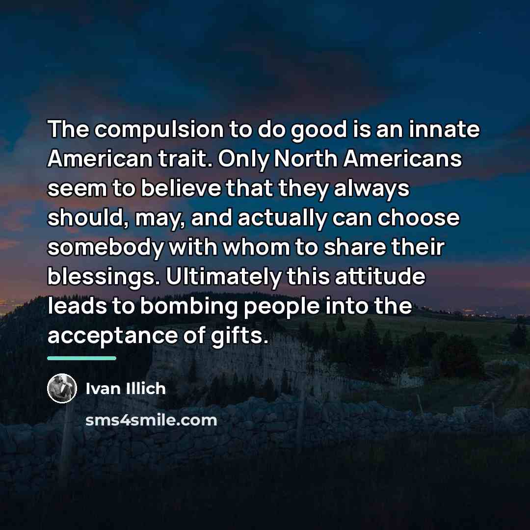 “The compulsion to do good is an innate American trait.…” quote by Ivan Illich