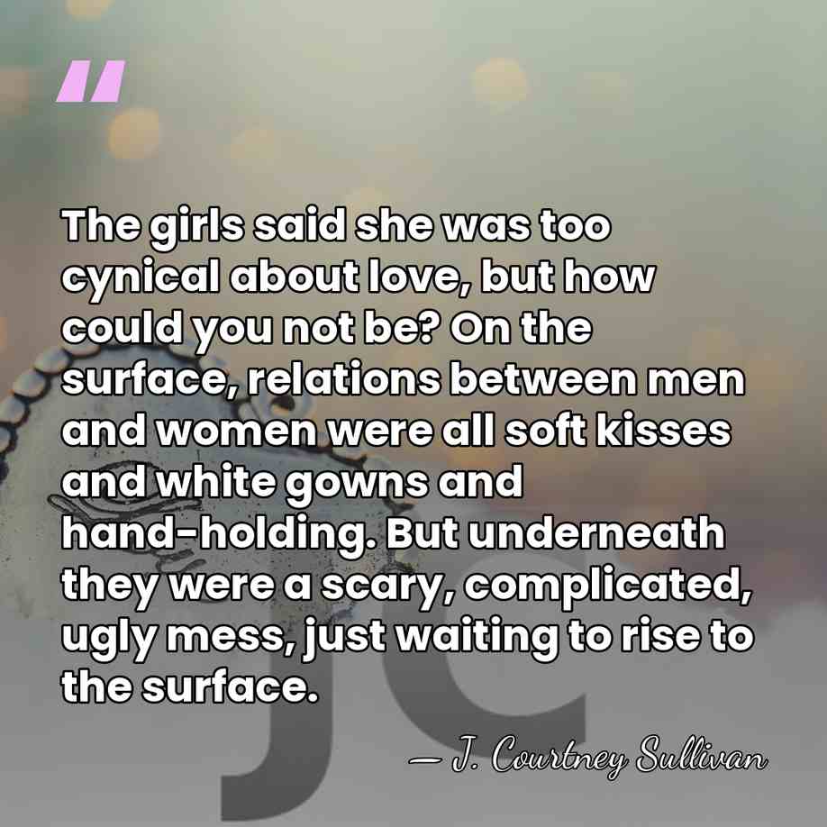 The girls said she was too cynical about love, but how could&hellip; - J. Courtney Sullivan