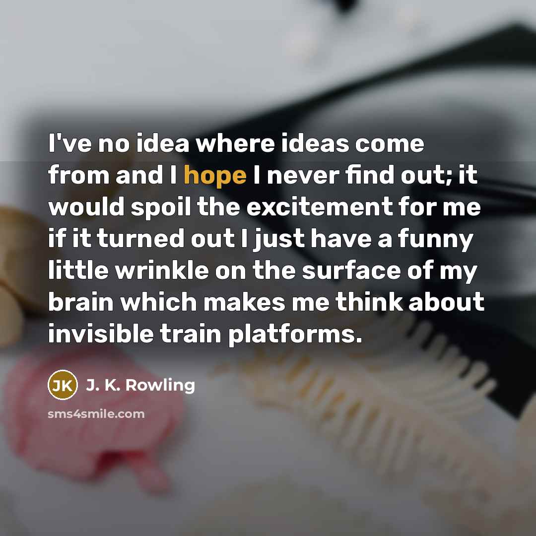 “I've no idea where ideas come from and I hope…” quote by J. K. Rowling
