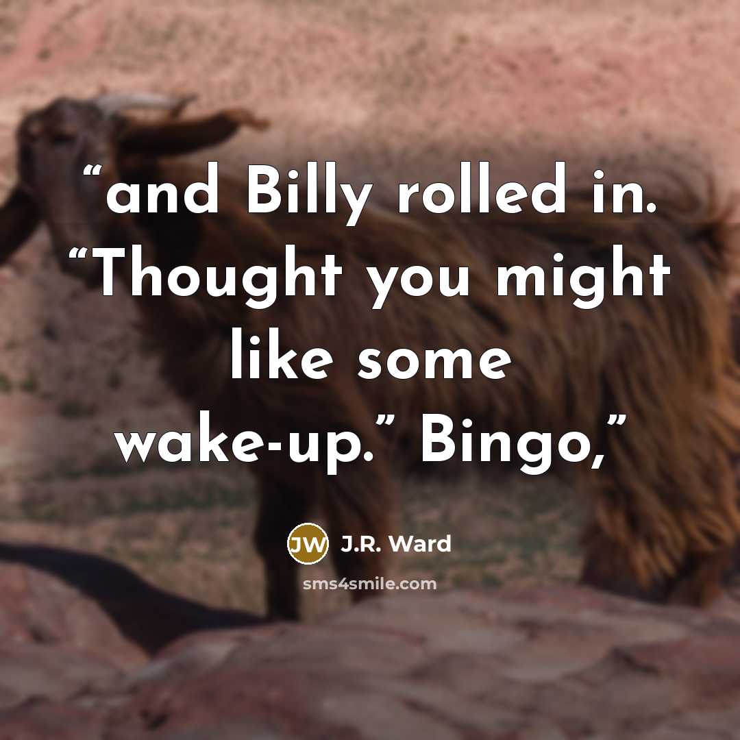 “and Billy rolled in. “Thought you might like some wake-up.” Bingo,” quote by J.R. Ward