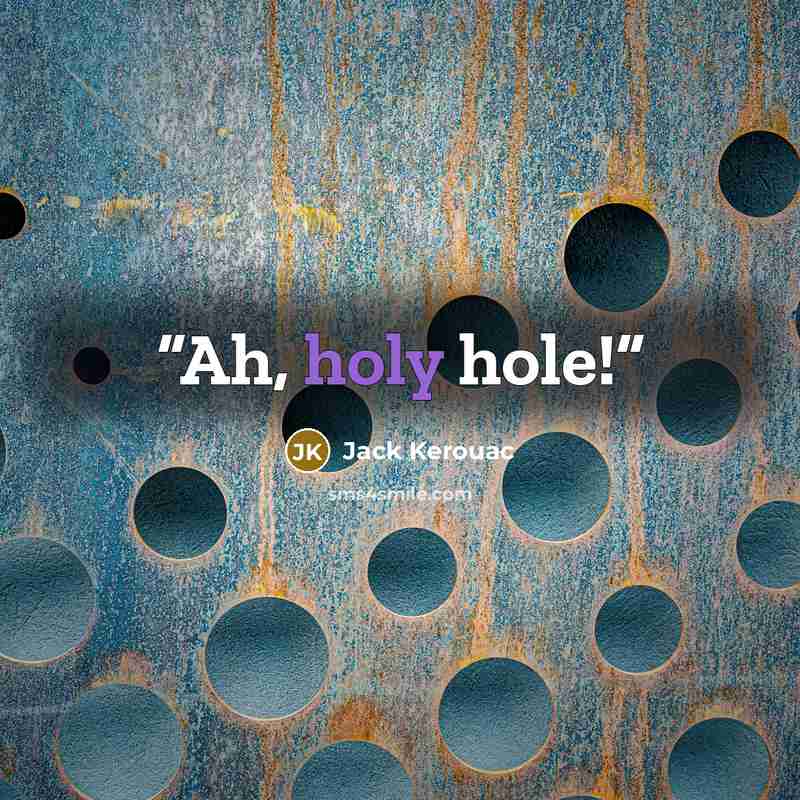 “Ah, holy hole!” quote by Jack Kerouac