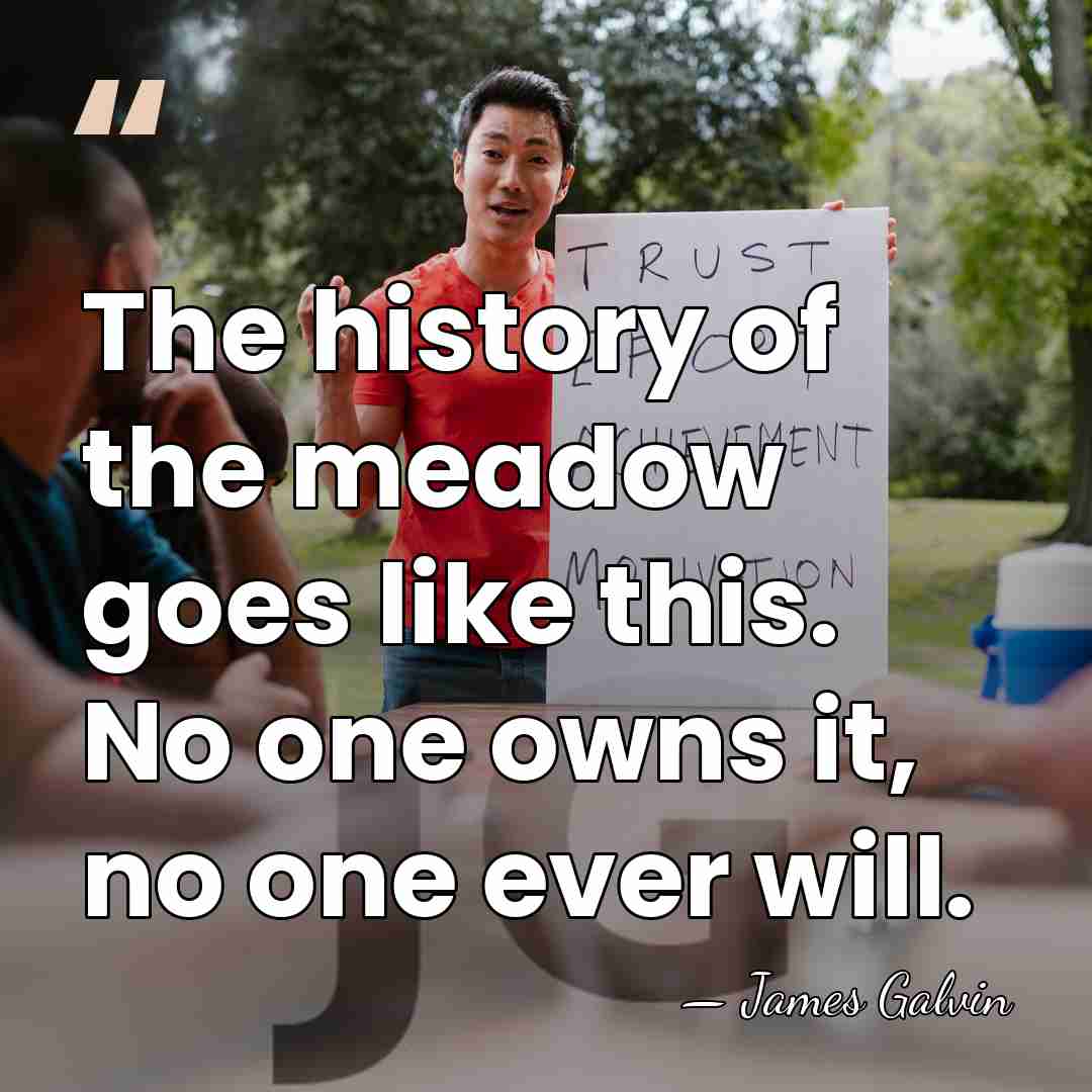 The history of the meadow goes like this. No one owns it,&hellip; - James Galvin
