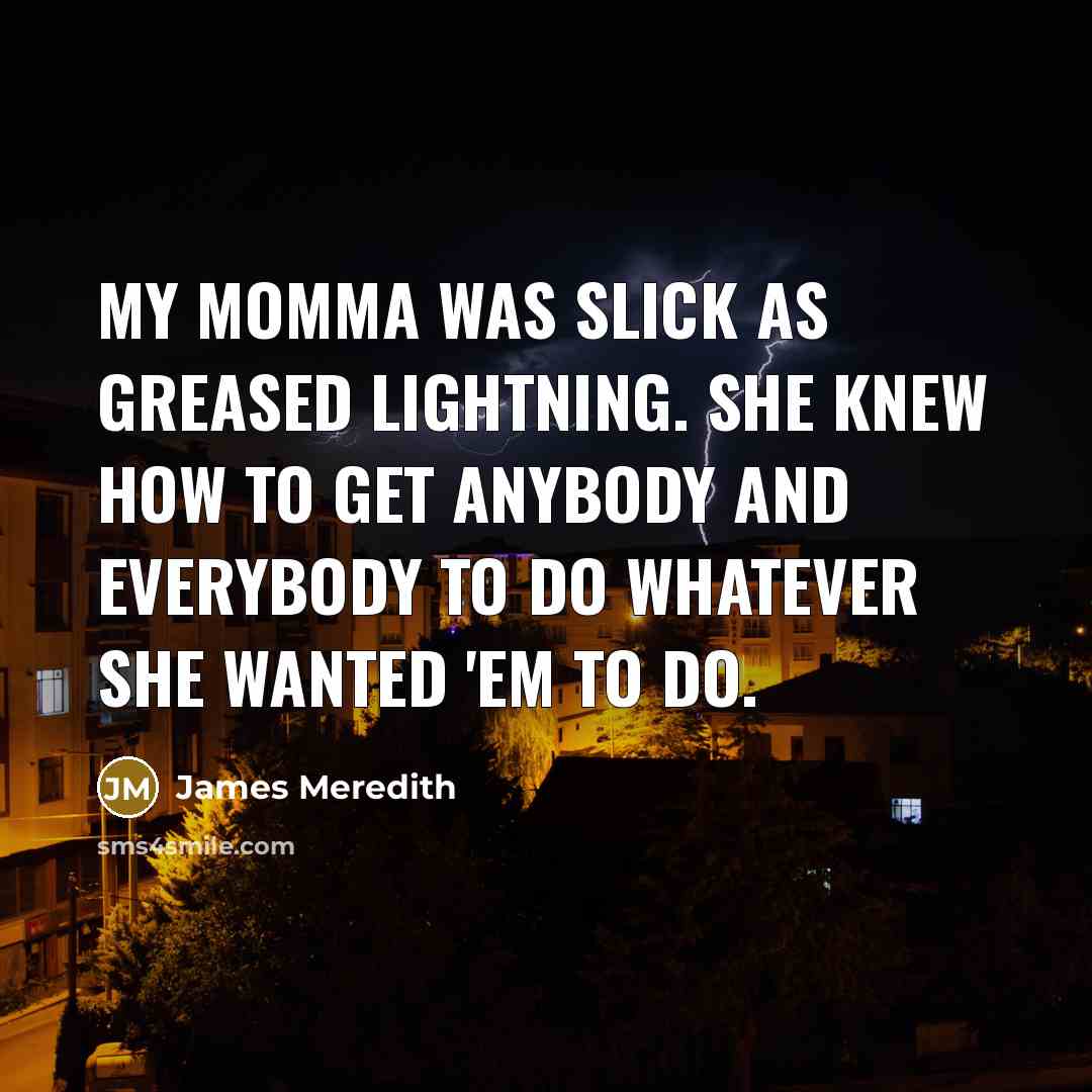 “My momma was slick as greased lightning. She knew how…” quote by James Meredith