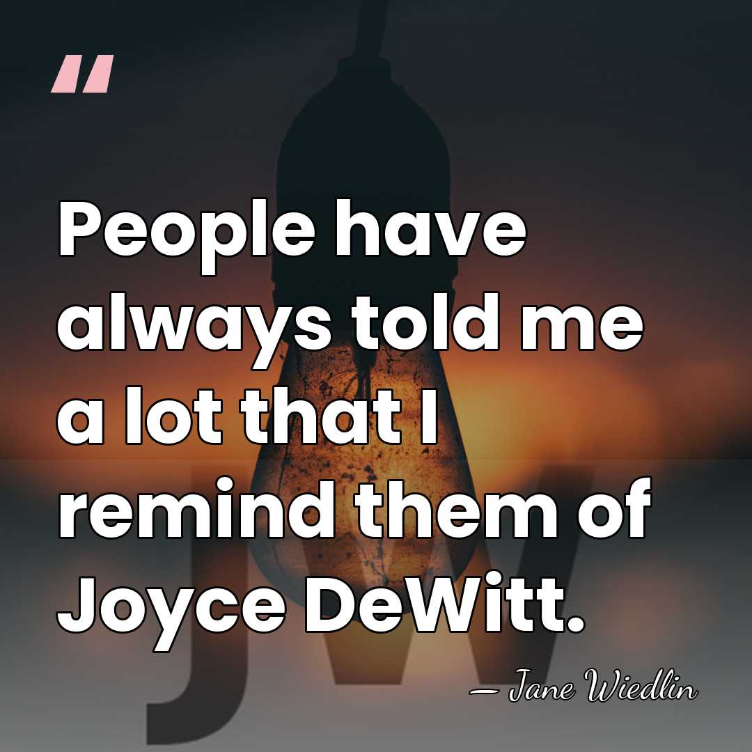 People have always told me a lot that I remind them of&hellip; - Jane Wiedlin