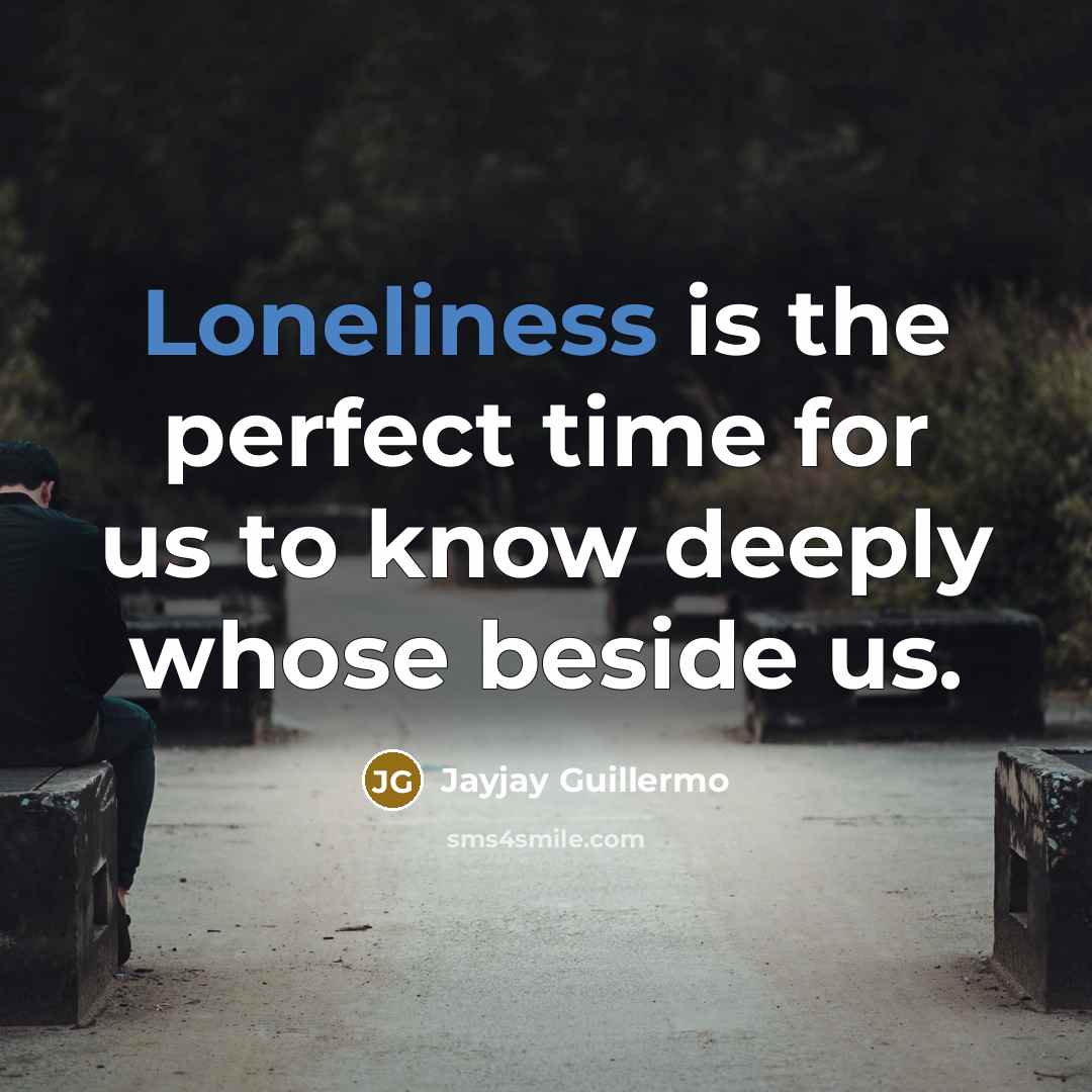 “Loneliness is the perfect time for us to know deeply…” quote by Jayjay Guillermo