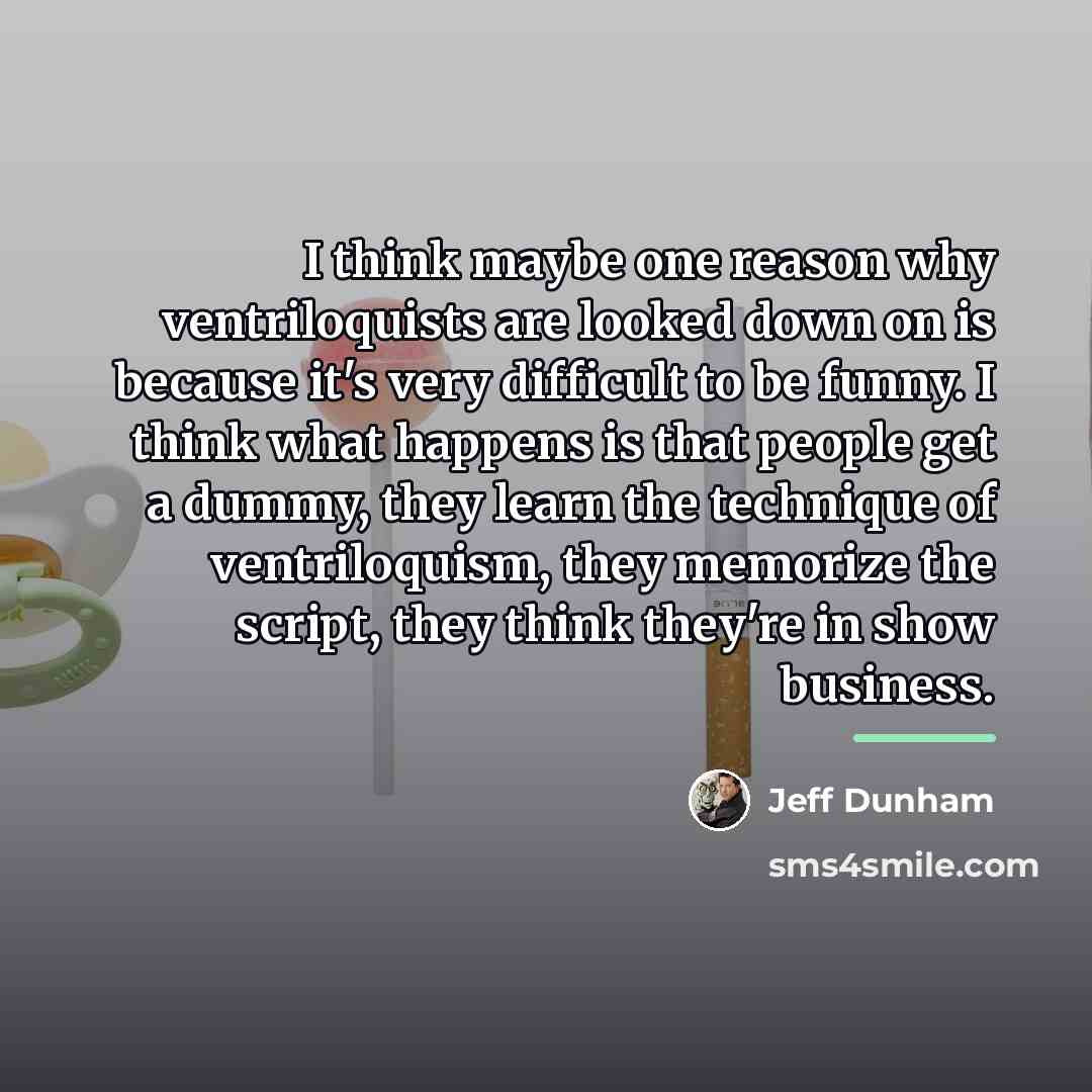 “I think maybe one reason why ventriloquists are looked down…” quote by Jeff Dunham