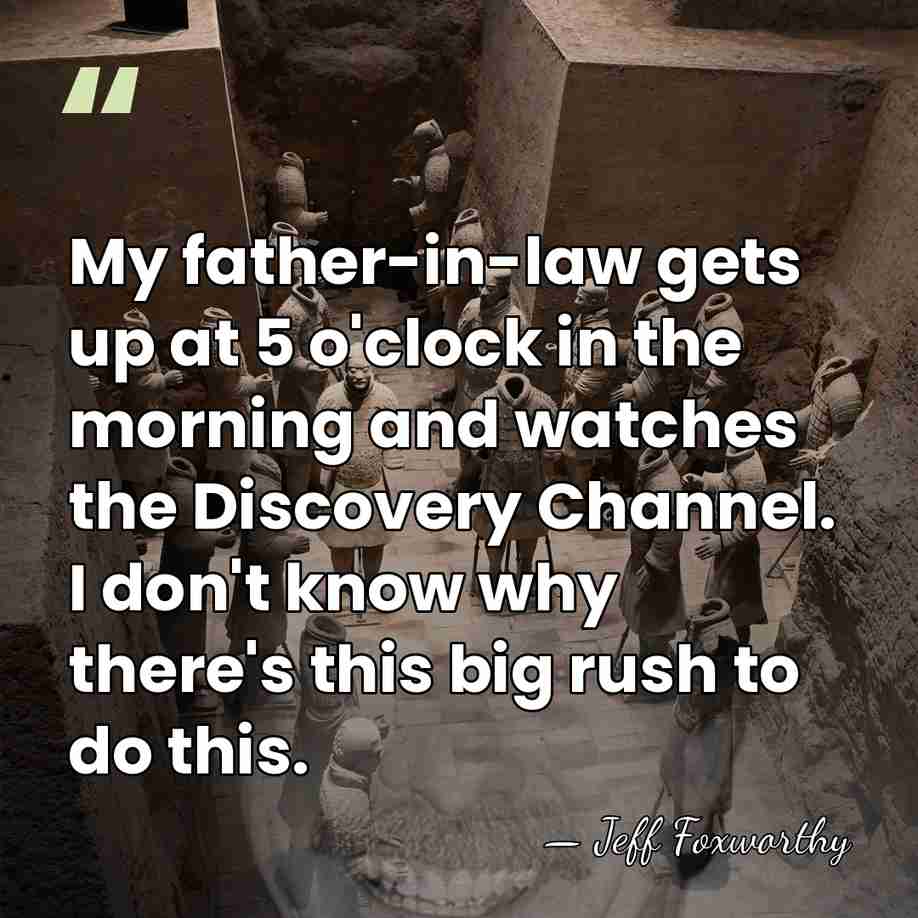 My father-in-law gets up at 5 o'clock in the morning and watches&hellip; - Jeff Foxworthy