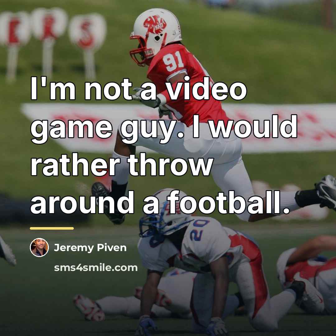 “I'm not a video game guy. I would rather throw…” quote by Jeremy Piven