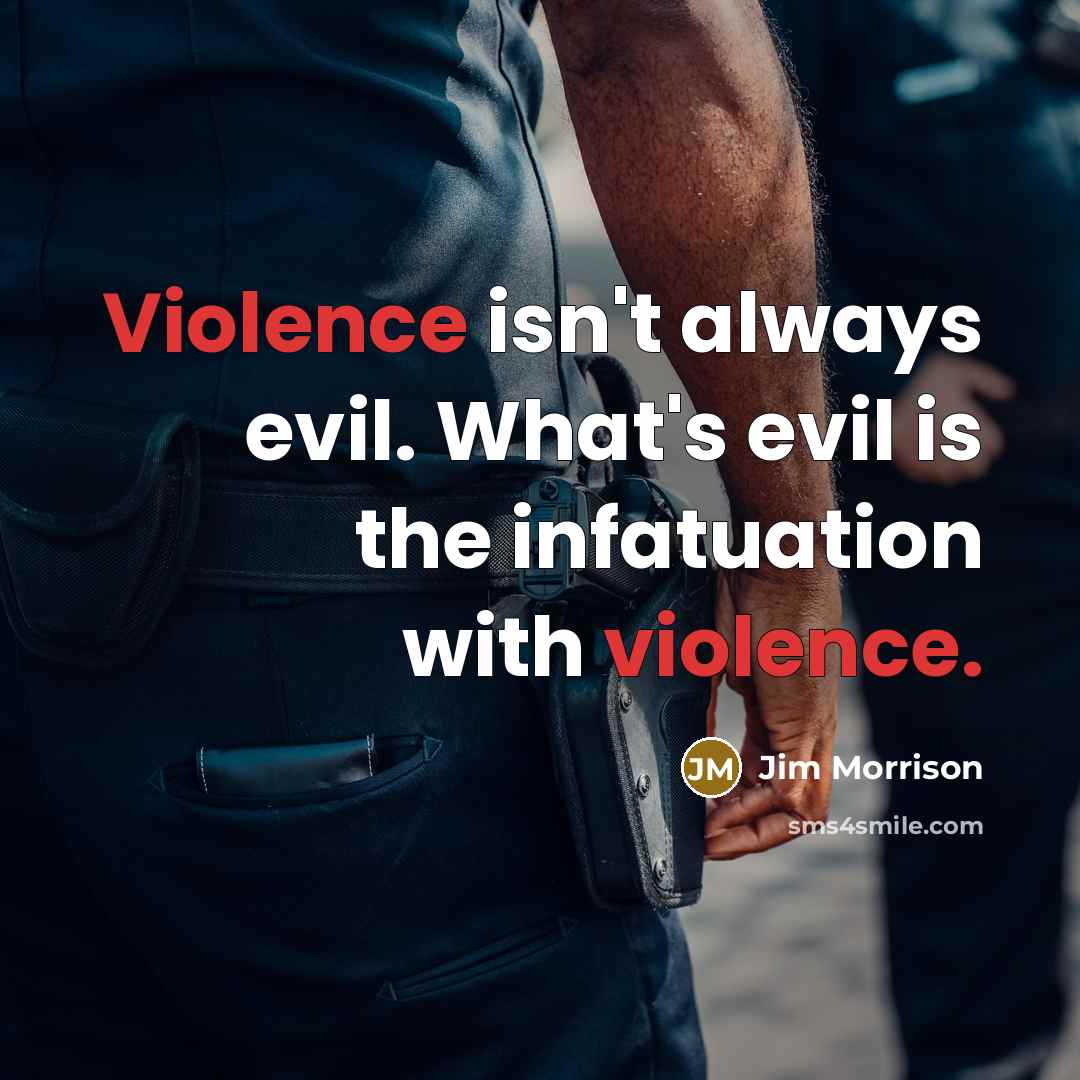 “Violence isn't always evil. What's evil is the infatuation with…” quote by Jim Morrison