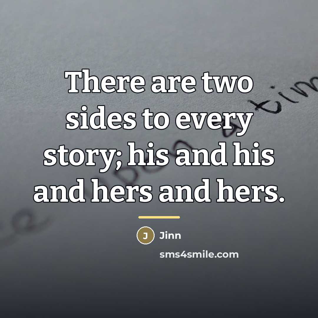 “There are two sides to every story; his and his…” quote by Jinn