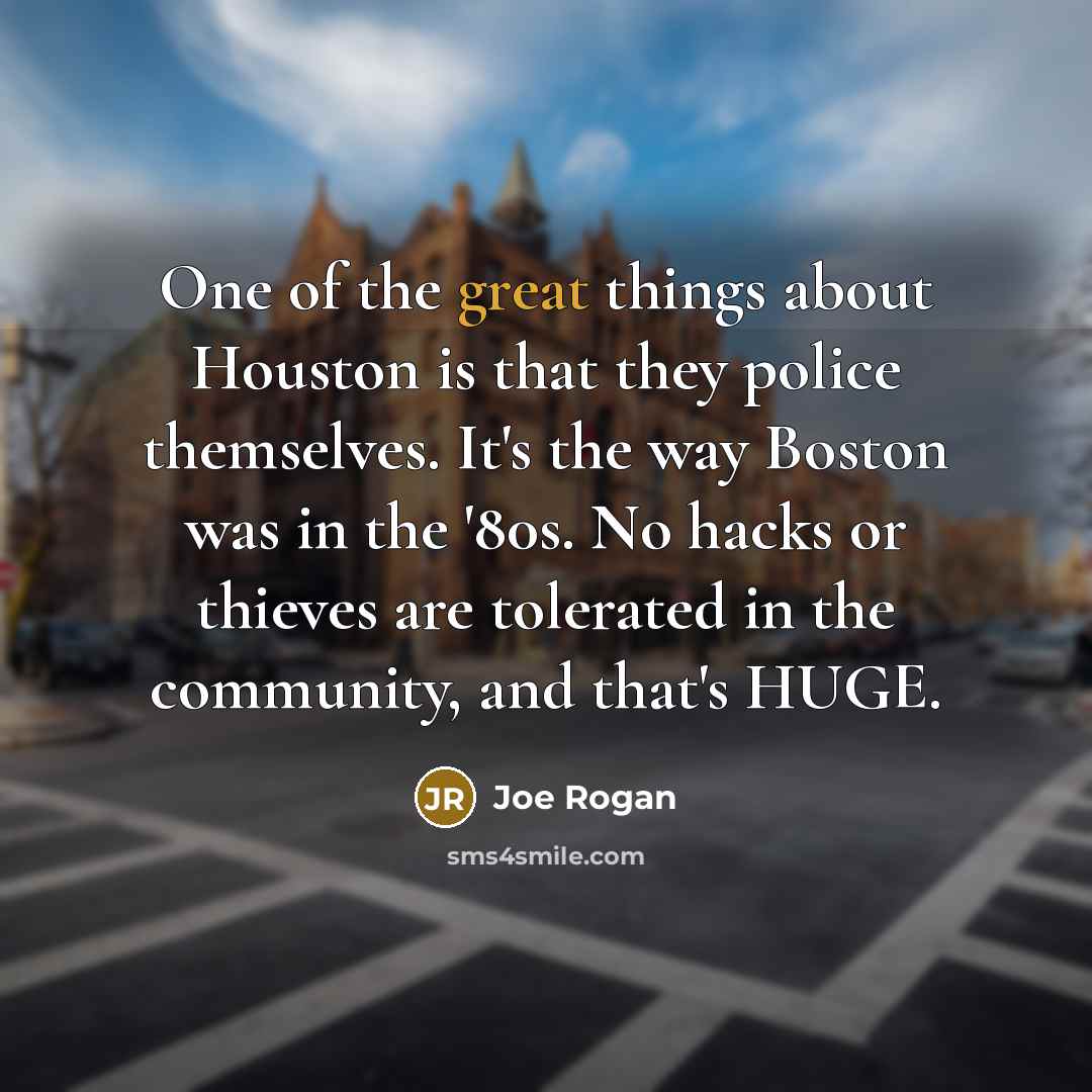 “One of the great things about Houston is that they…” quote by Joe Rogan