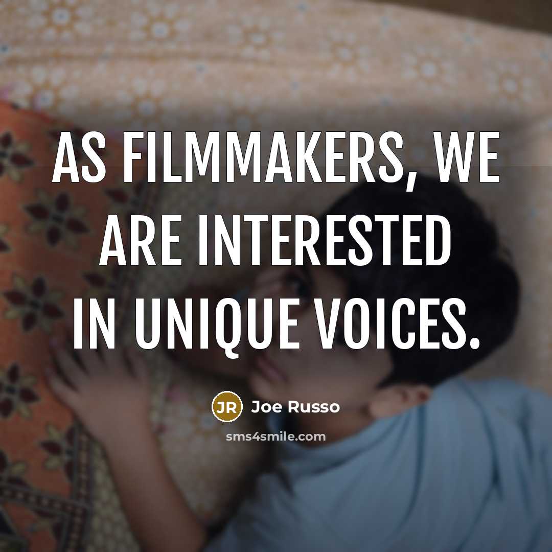 “As filmmakers, we are interested in unique voices.…” quote by Joe Russo