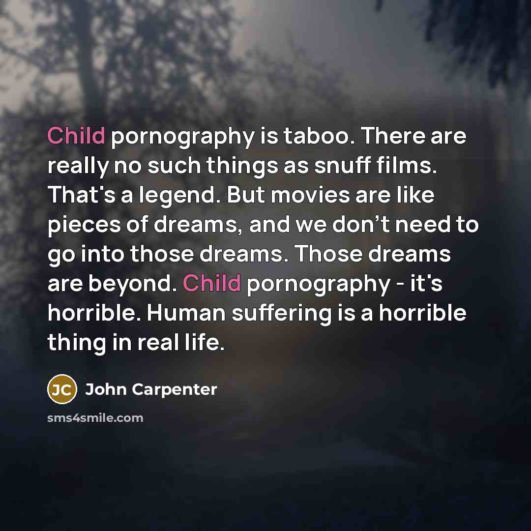 “Child pornography is taboo. There are really no such things…” quote by John Carpenter