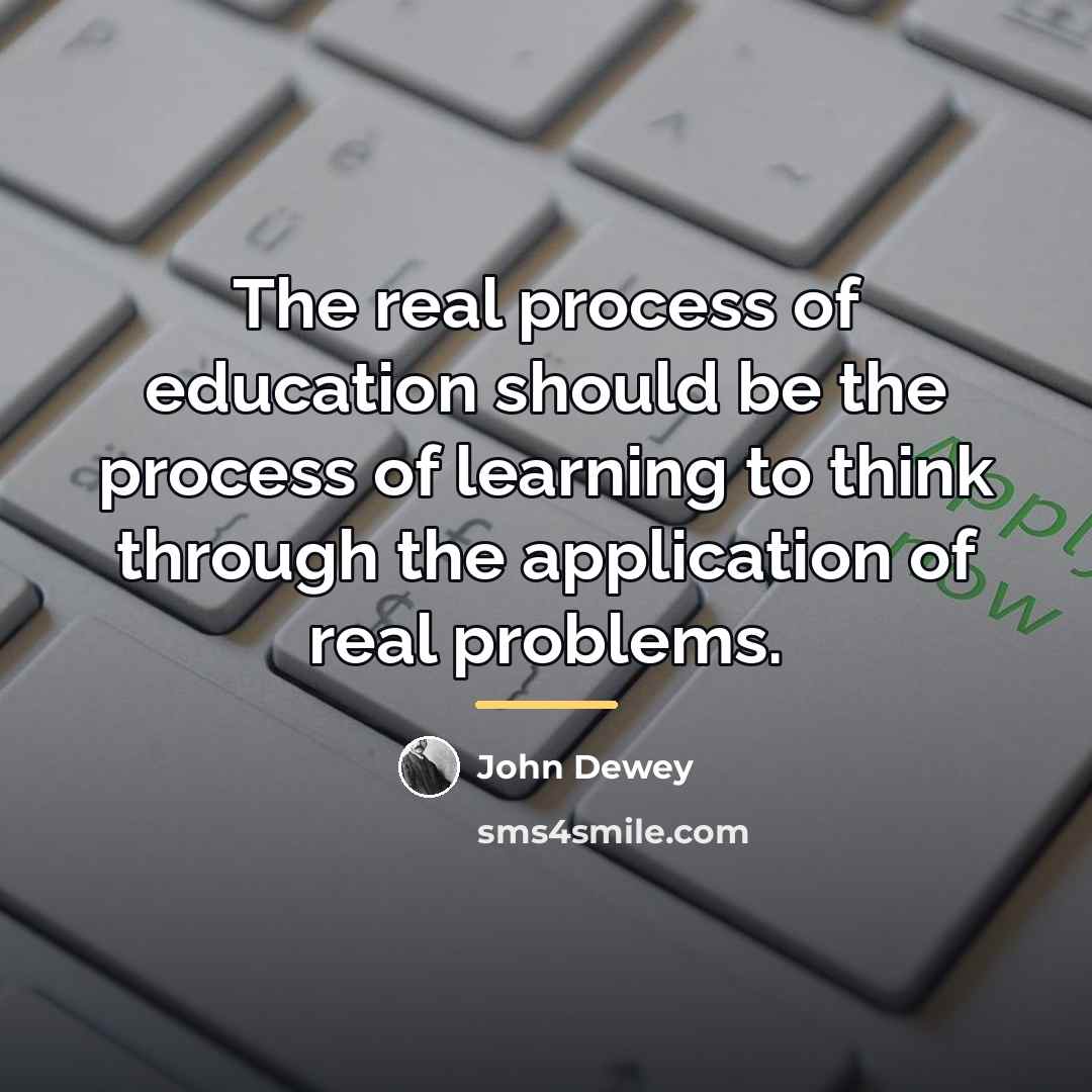 “The real process of education should be the process of…” quote by John Dewey