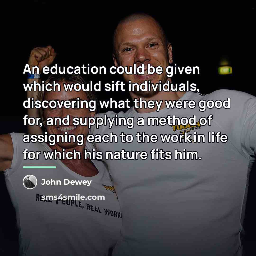 “An education could be given which would sift individuals, discovering…” quote by John Dewey