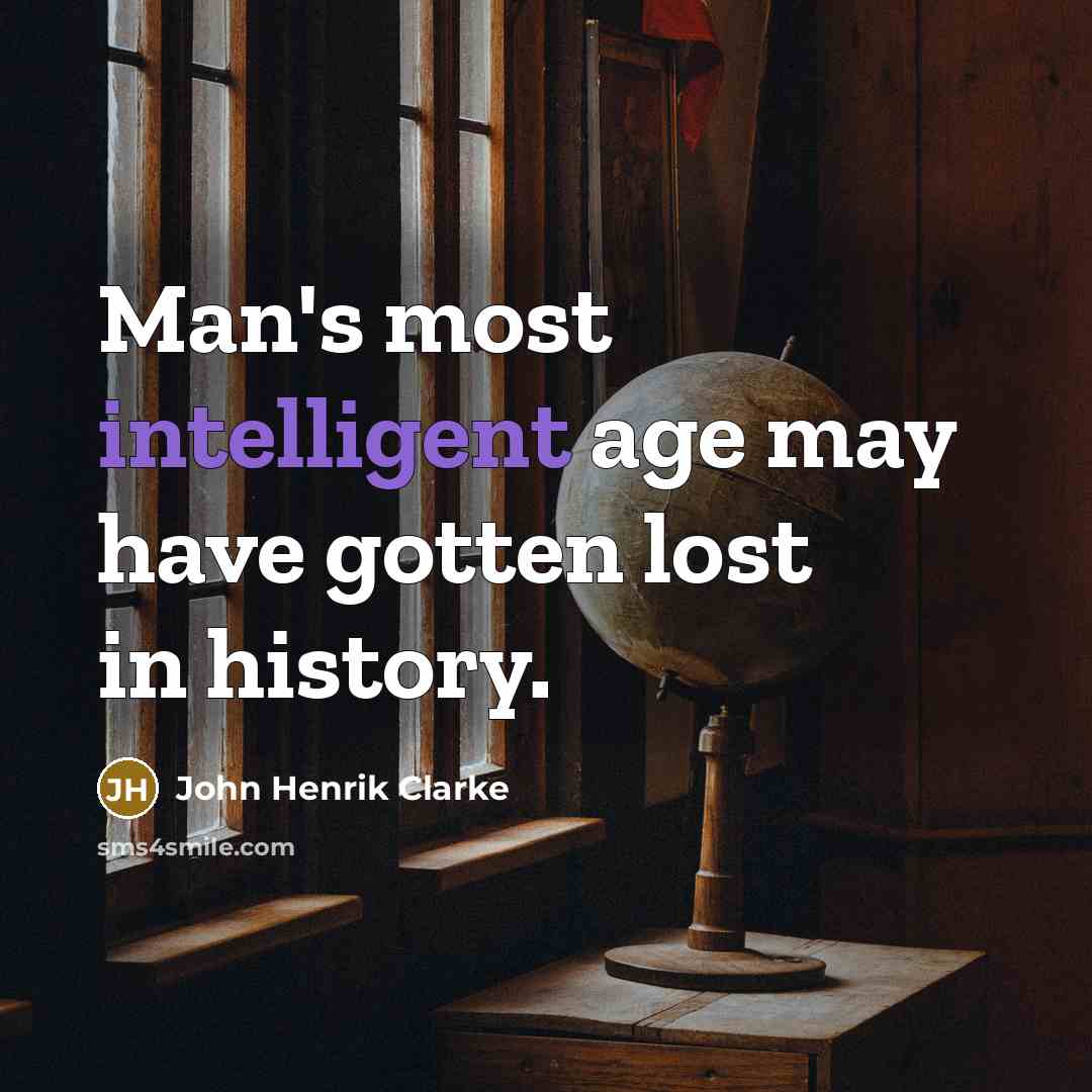 “Man's most intelligent age may have gotten lost in history.…” quote by John Henrik Clarke