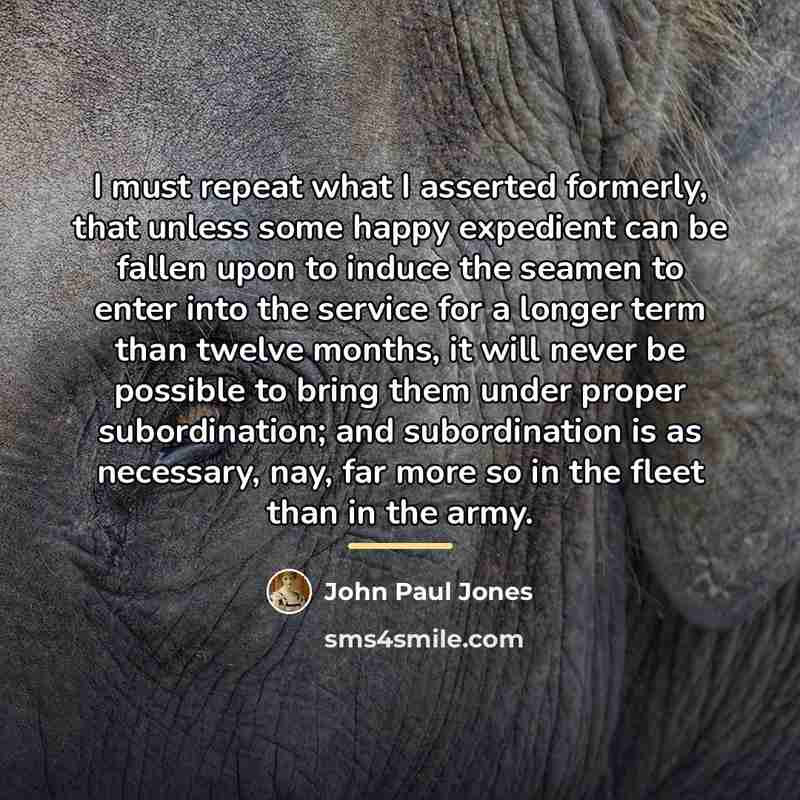 “I must repeat what I asserted formerly, that unless some…” quote by John Paul Jones
