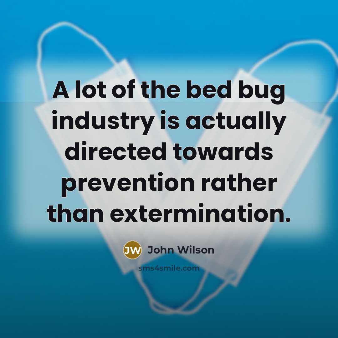 “A lot of the bed bug industry is actually directed…” quote by John Wilson