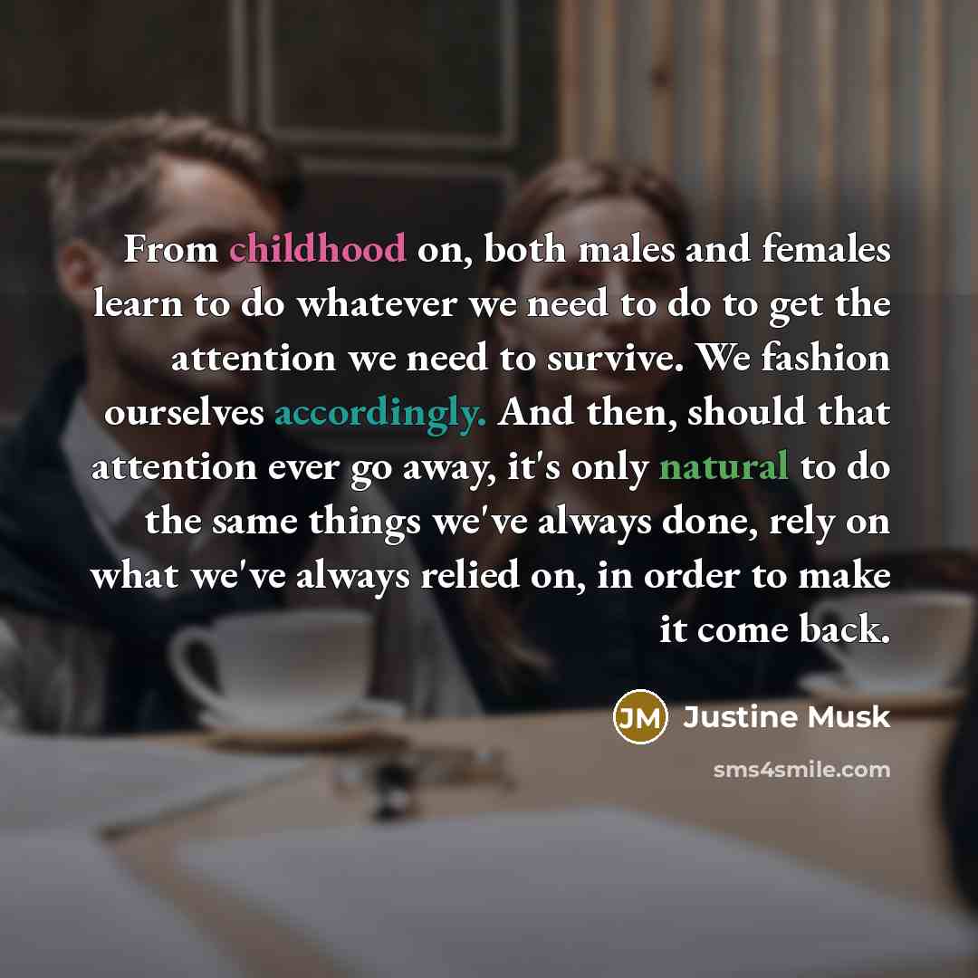 “From childhood on, both males and females learn to do…” quote by Justine Musk