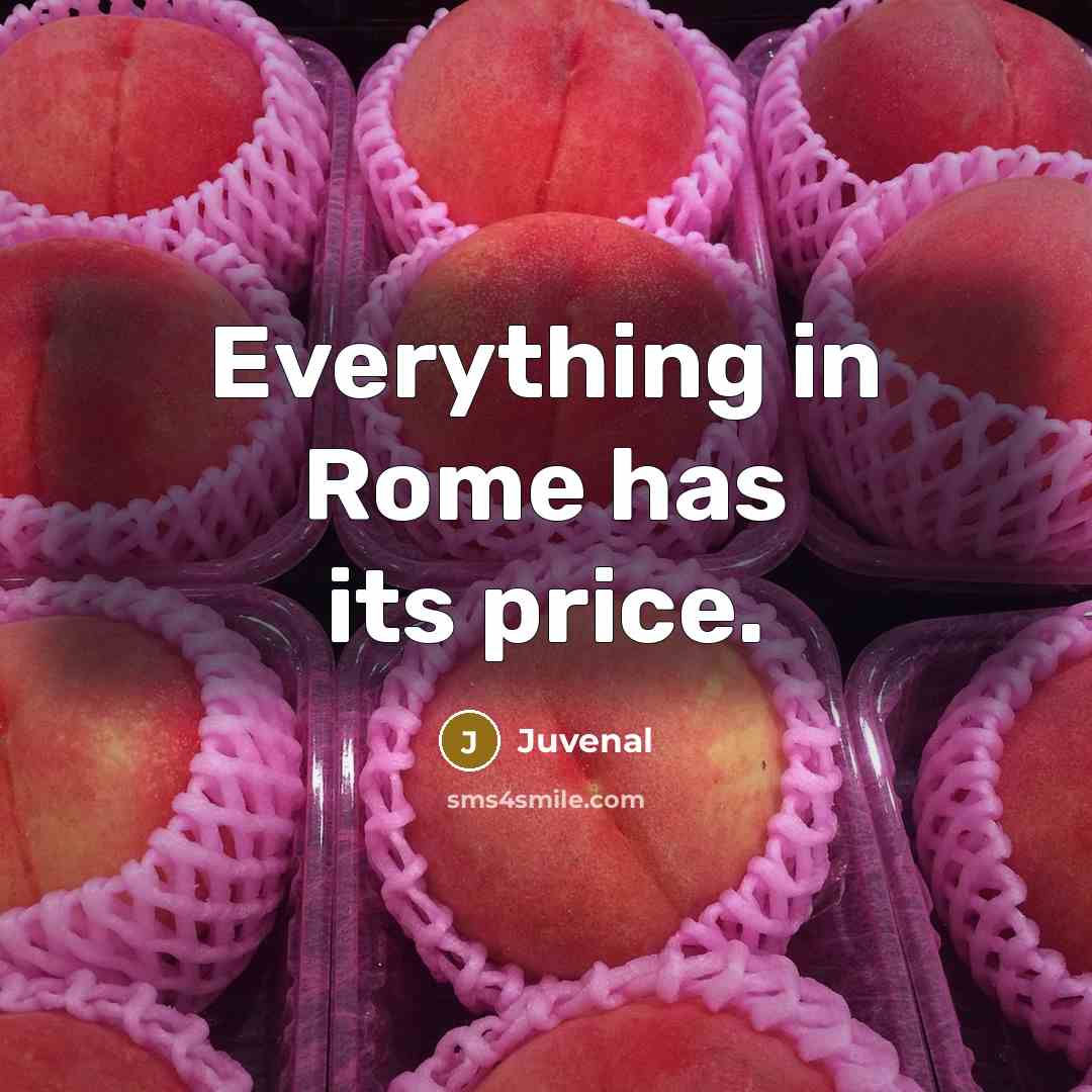 “Everything in Rome has its price.…” quote by Juvenal