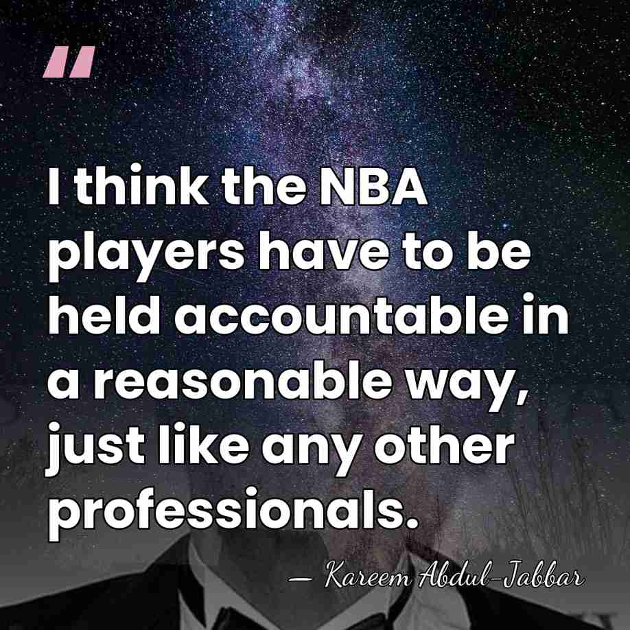 I think the NBA players have to be held accountable in a&hellip; - Kareem Abdul-Jabbar