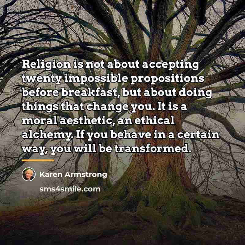 “Religion is not about accepting twenty impossible propositions before breakfast,…” quote by Karen Armstrong