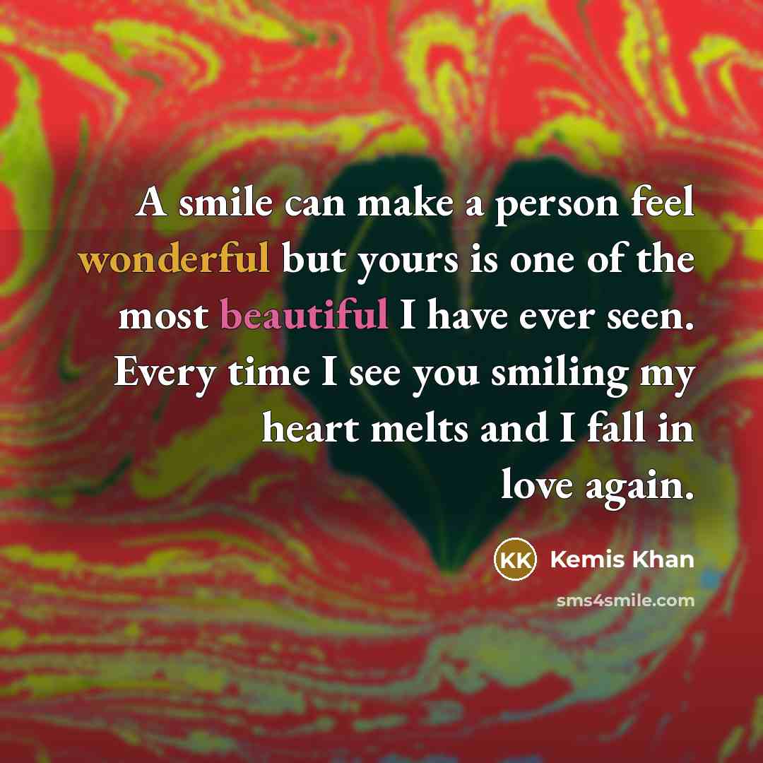 “A smile can make a person feel wonderful but yours…” quote by Kemis Khan