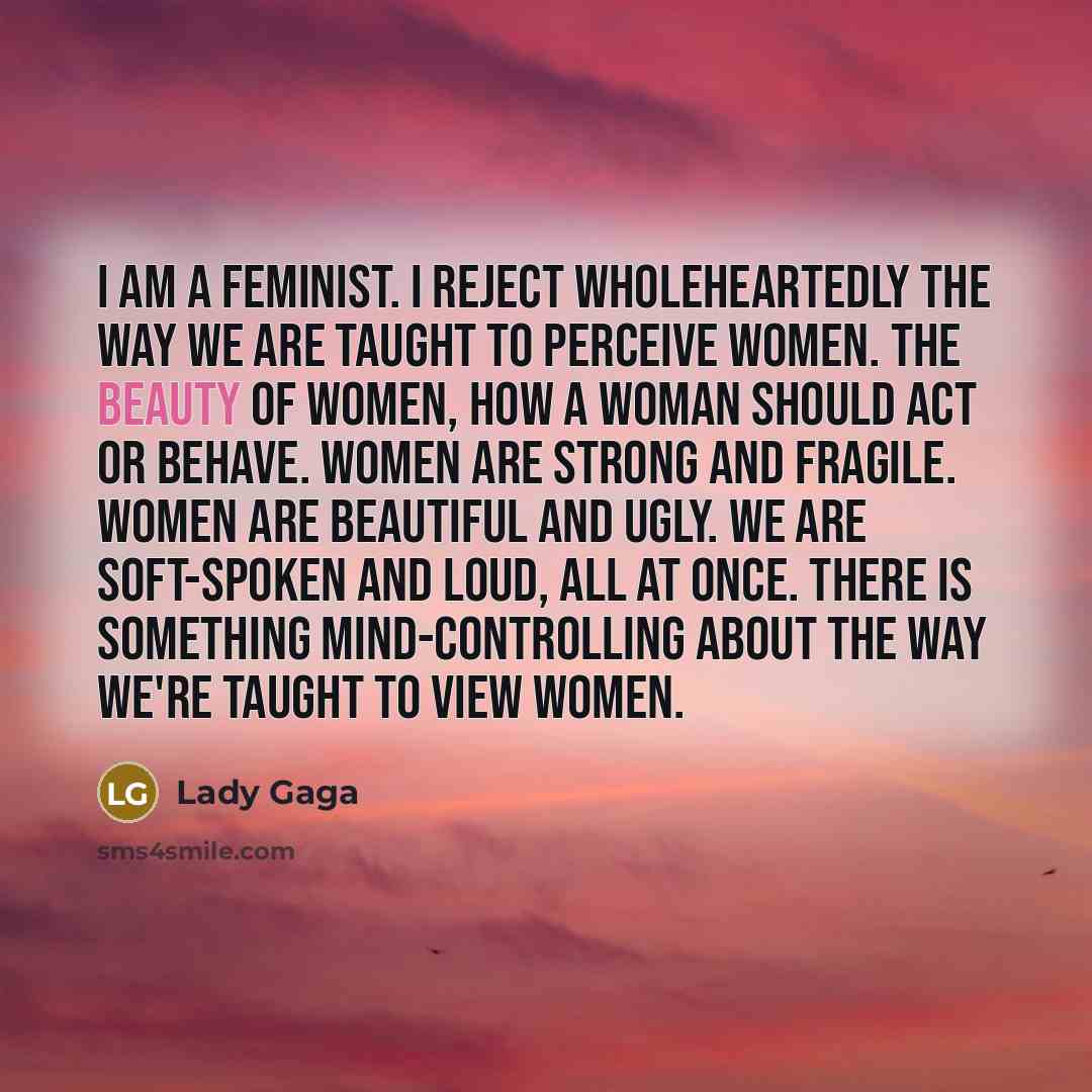 “I am a feminist. I reject wholeheartedly the way we…” quote by Lady Gaga