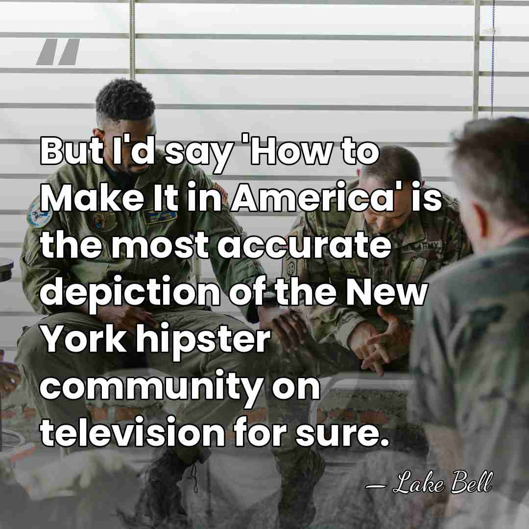 But I'd say 'How to Make It in America' is the most&hellip; - Lake Bell