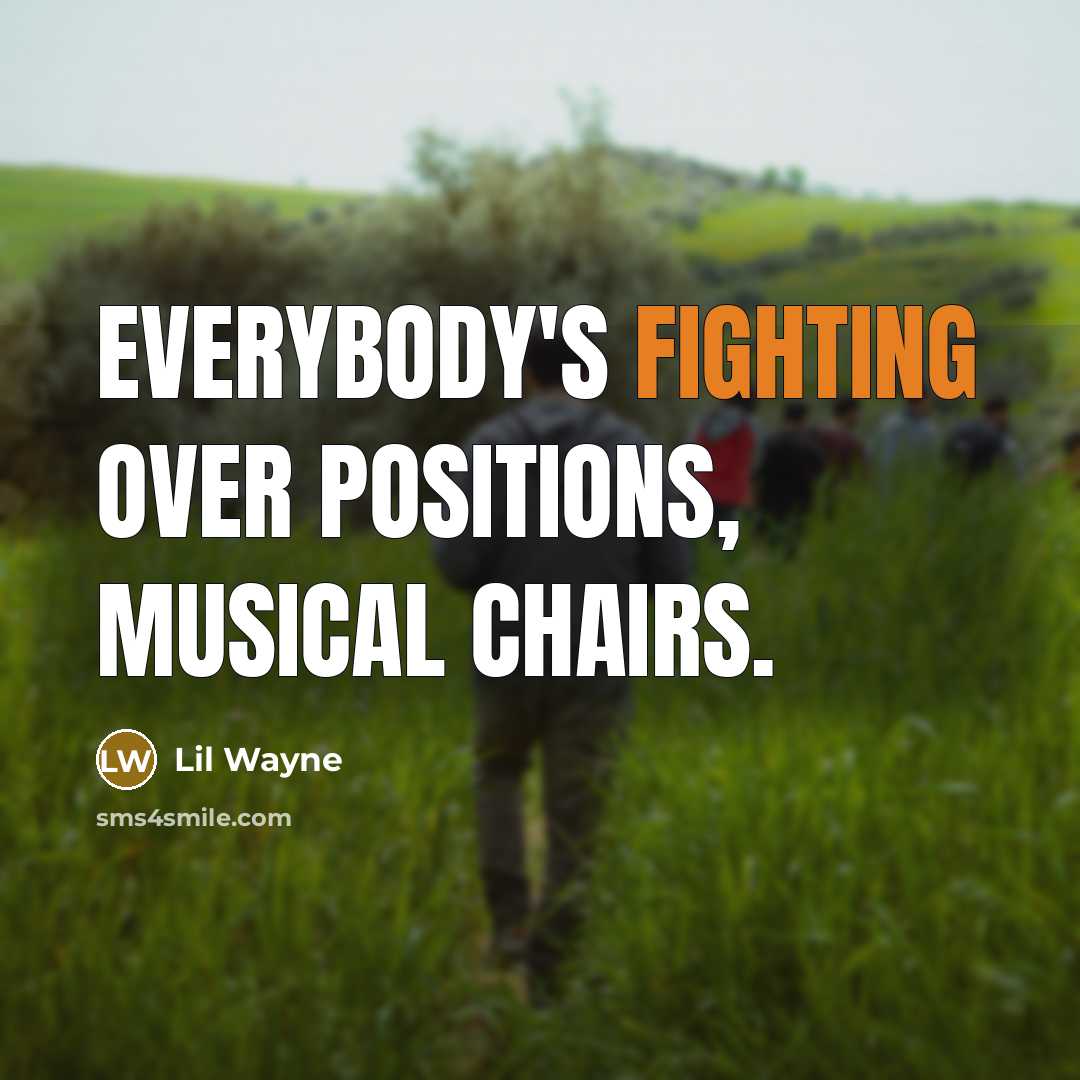 “Everybody's fighting over positions, musical chairs.…” quote by Lil Wayne