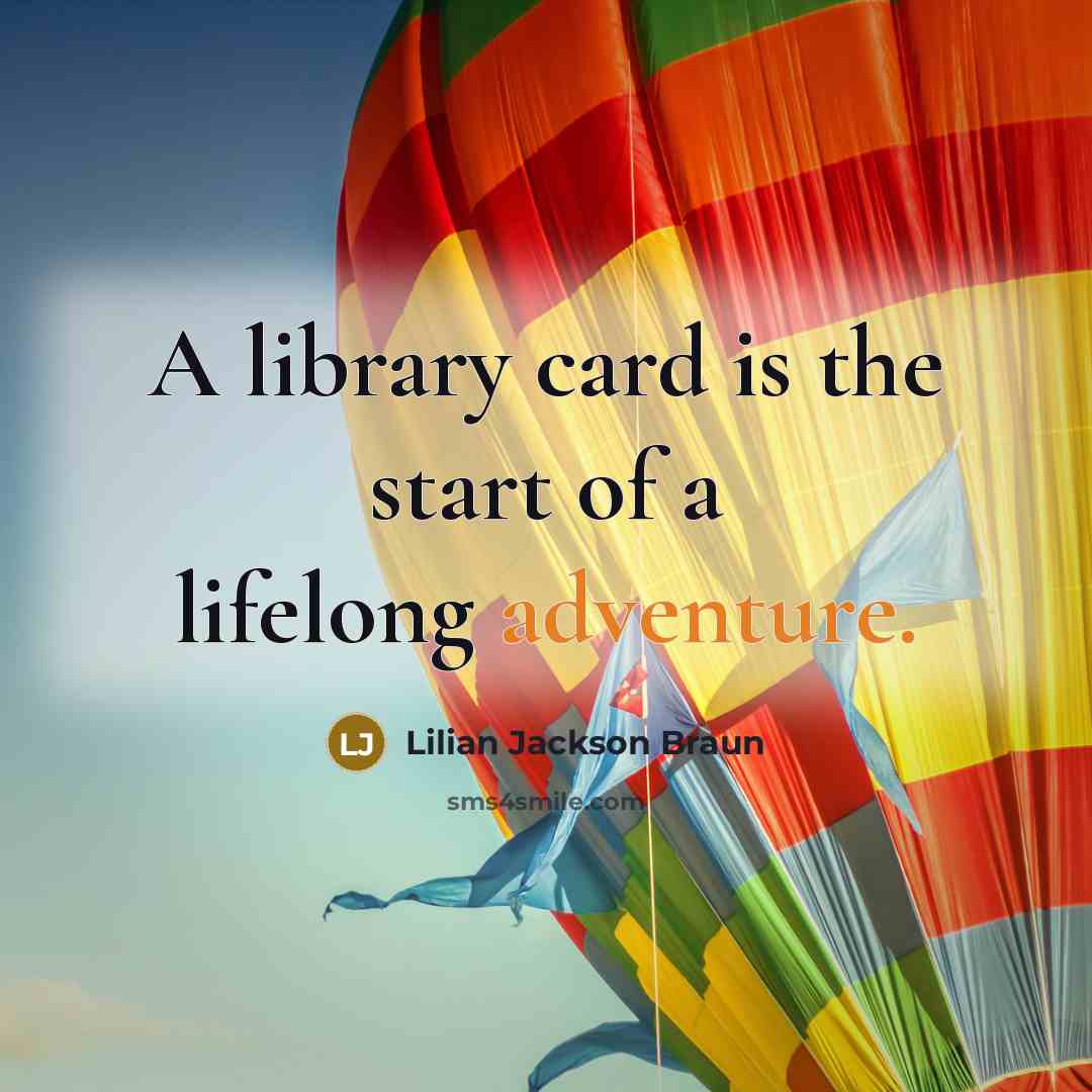 “A library card is the start of a lifelong adventure.…” quote by Lilian Jackson Braun