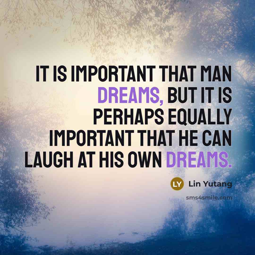 “It is important that man dreams, but it is perhaps…” quote by Lin Yutang