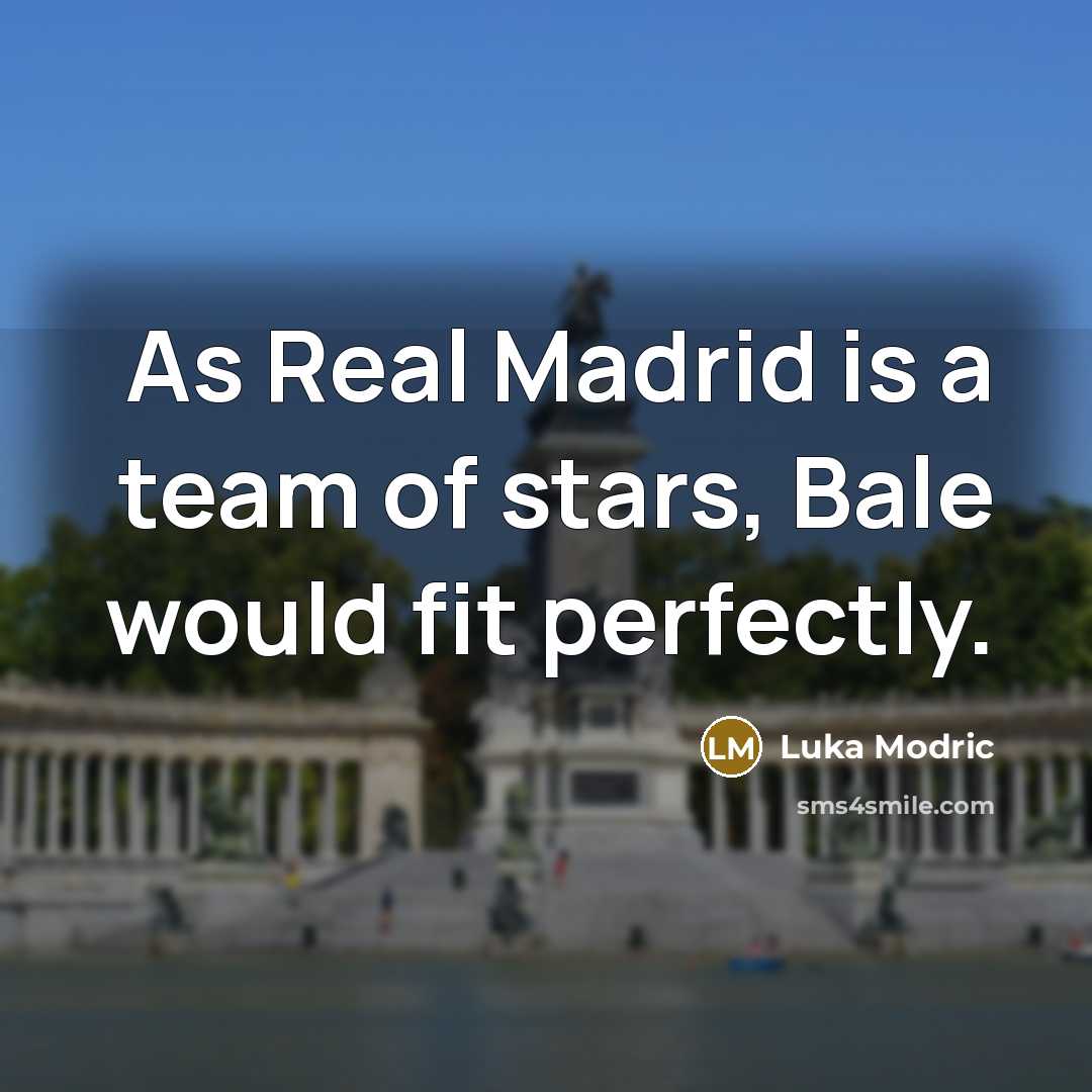 “As Real Madrid is a team of stars, Bale would…” quote by Luka Modric