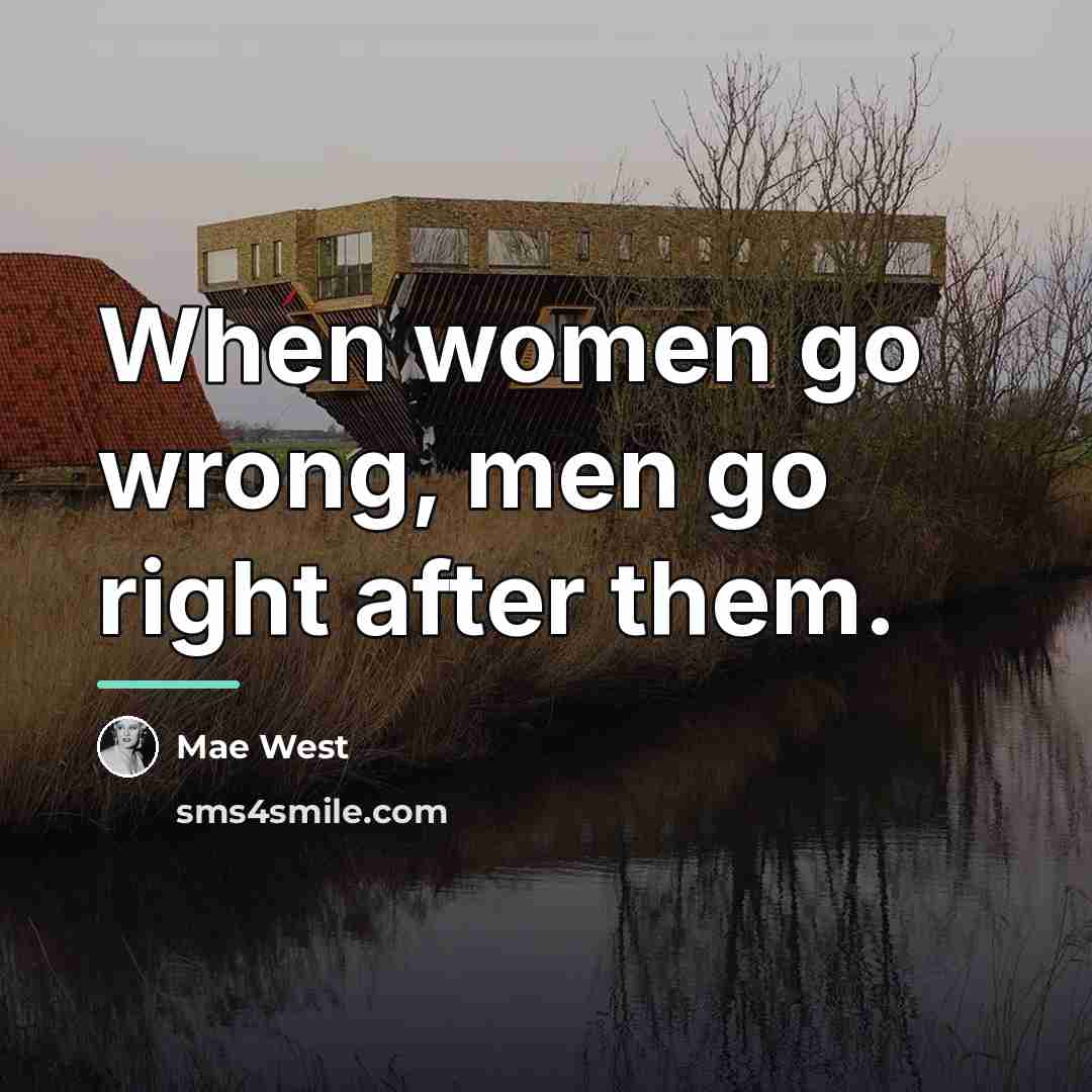 “When women go wrong, men go right after them.…” quote by Mae West