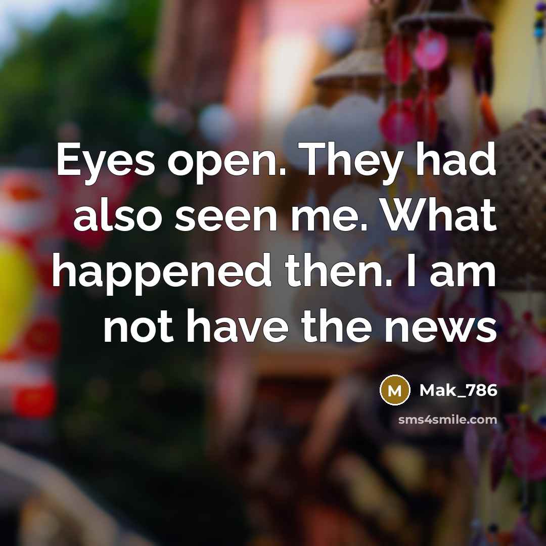 “Eyes open. They had also seen me. What happened then.…” quote by Mak_786